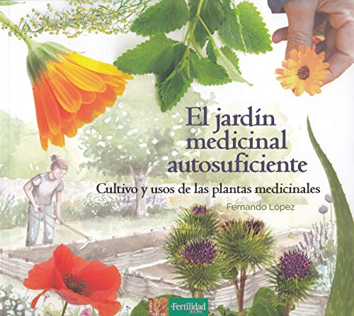 El Jardín Medicinal Autosuficiente: Cultivo y Usos de las Plantas Medicinales: 6 (Saber Hacer)
